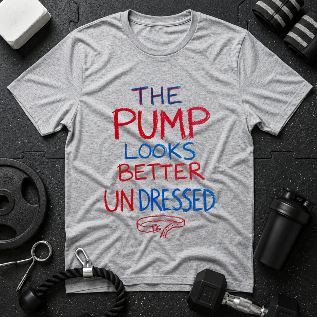 The Pump Looks Better Undressed