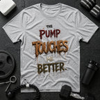 The Pump Touches Me Better