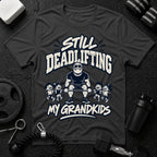 Still Deadlifting  T-Shirt - Dark Heather