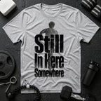 Still In Here Somewhere T-Shirt - Sport Grey