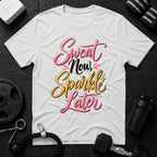 Sweat Now, Sparkle Later T-Shirt - White