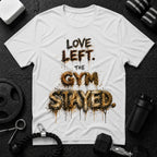 Love Left. The Gym Stayed