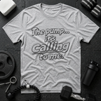 The pump it's calling to me.