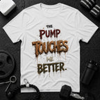 The Pump Touches Me Better