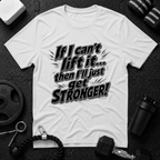 If I can't lift it then I'll just get STRONGER