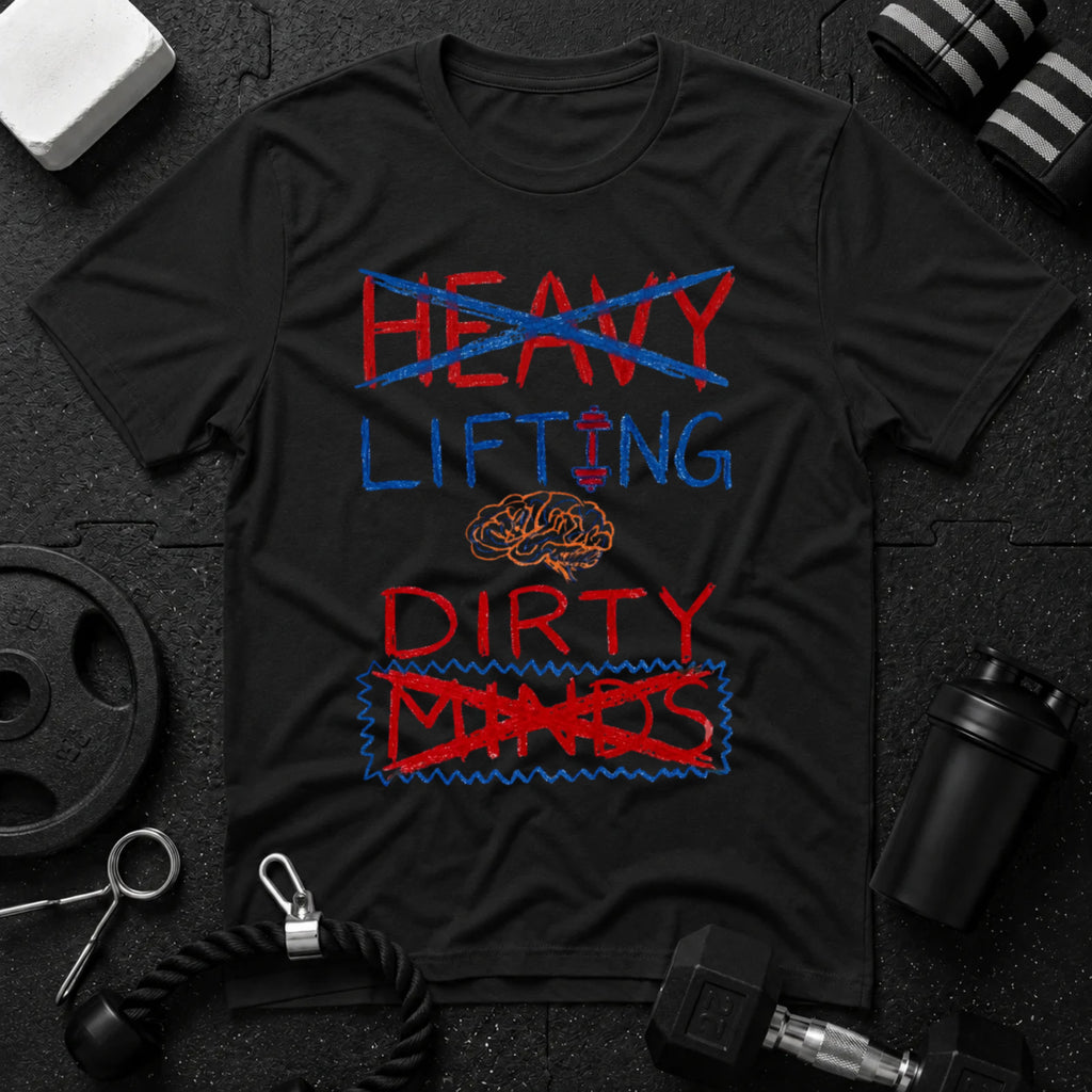 Heavy Lifting & Dirty Minds