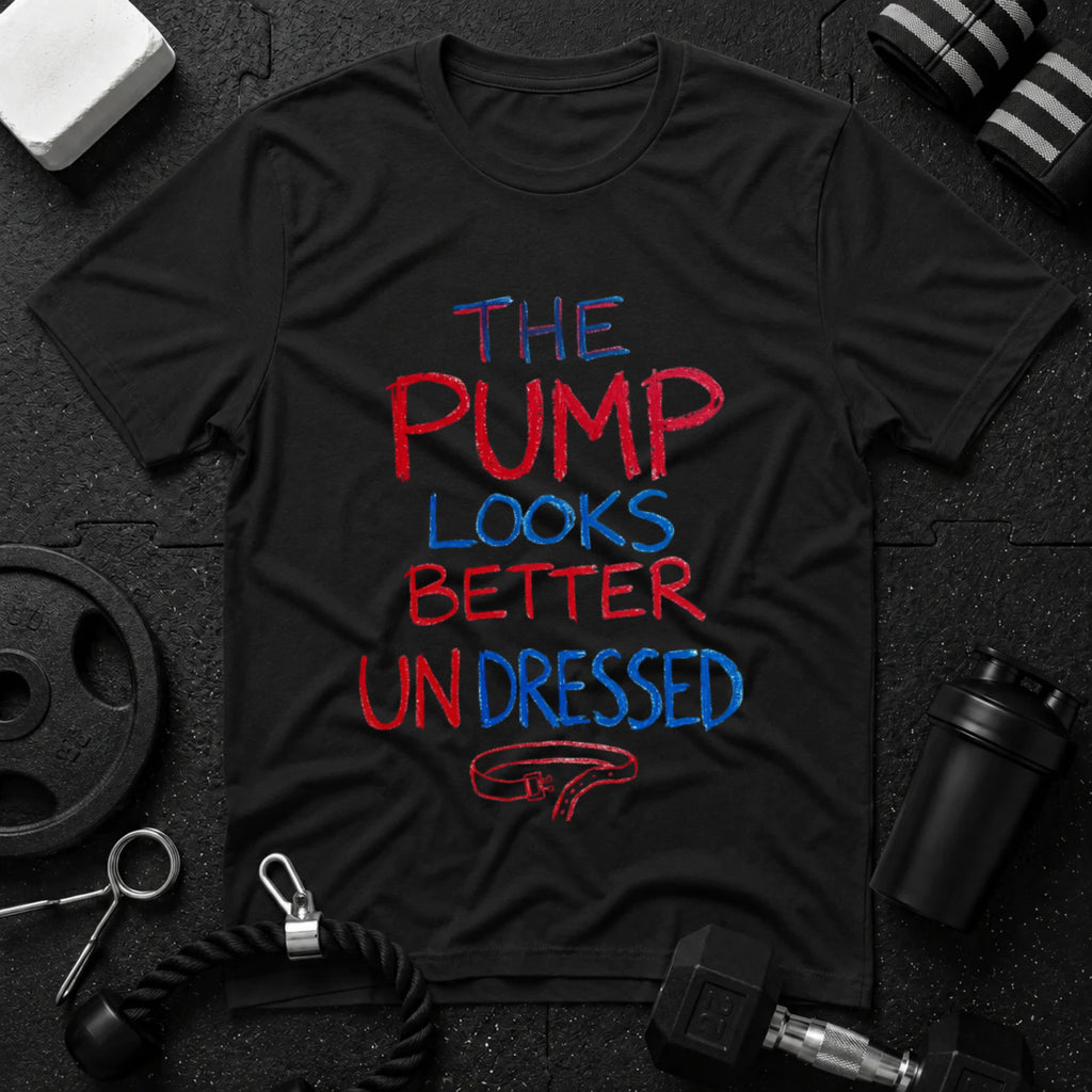 The Pump Looks Better Undressed