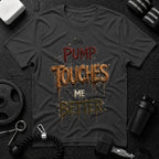 The Pump Touches Me Better