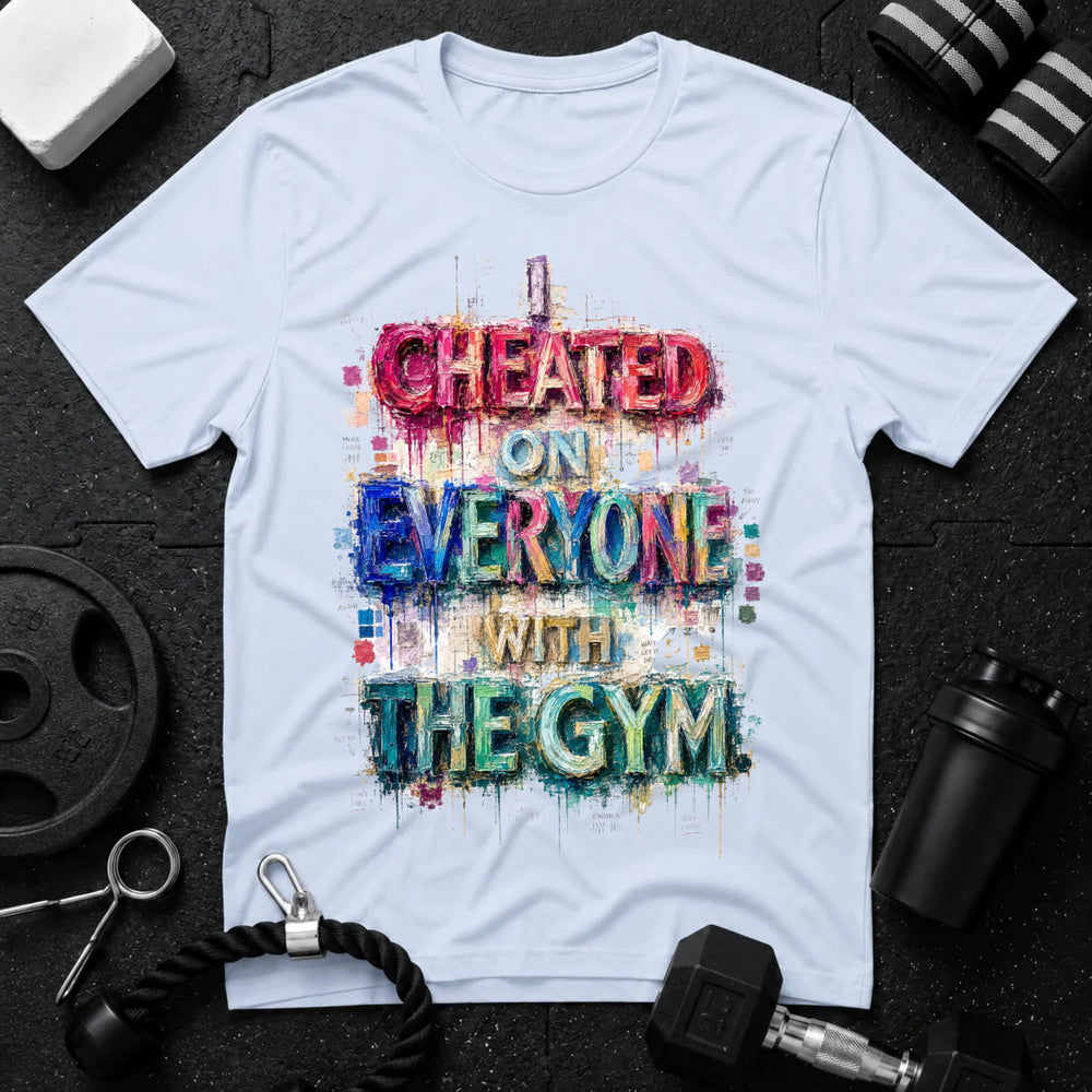 I Cheated On Everyone With The Gym