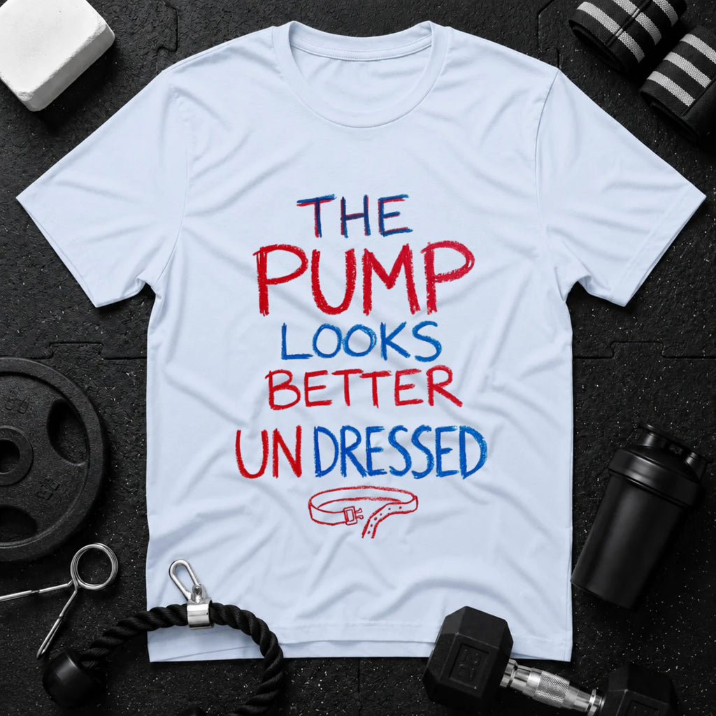 The Pump Looks Better Undressed