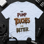 The Pump Touches Me Better