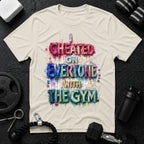 I Cheated On Everyone With The Gym