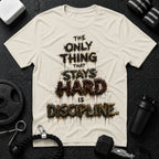 The Only Thing That Stays Hard Is Discipline