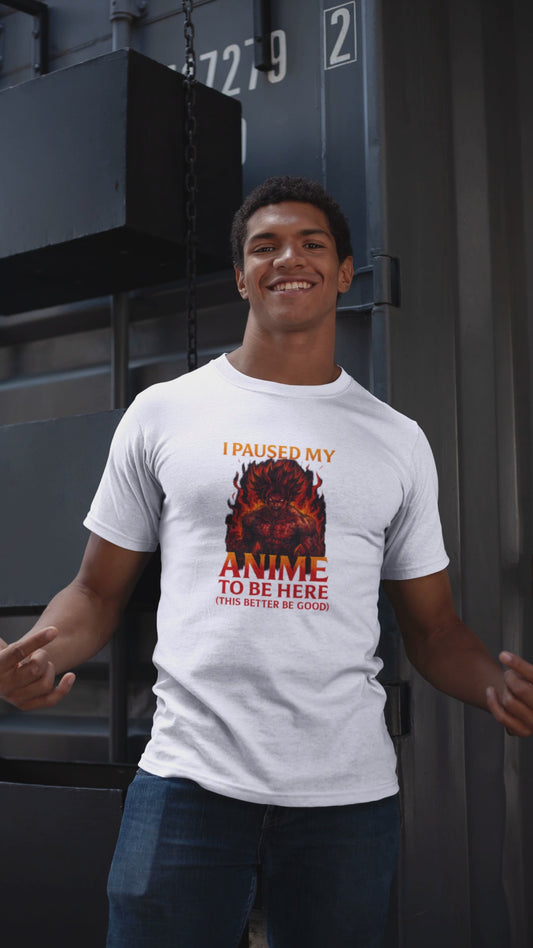 Anime Pause T-Shirt — "I Paused My Anime to Be Here" Graphic Tee