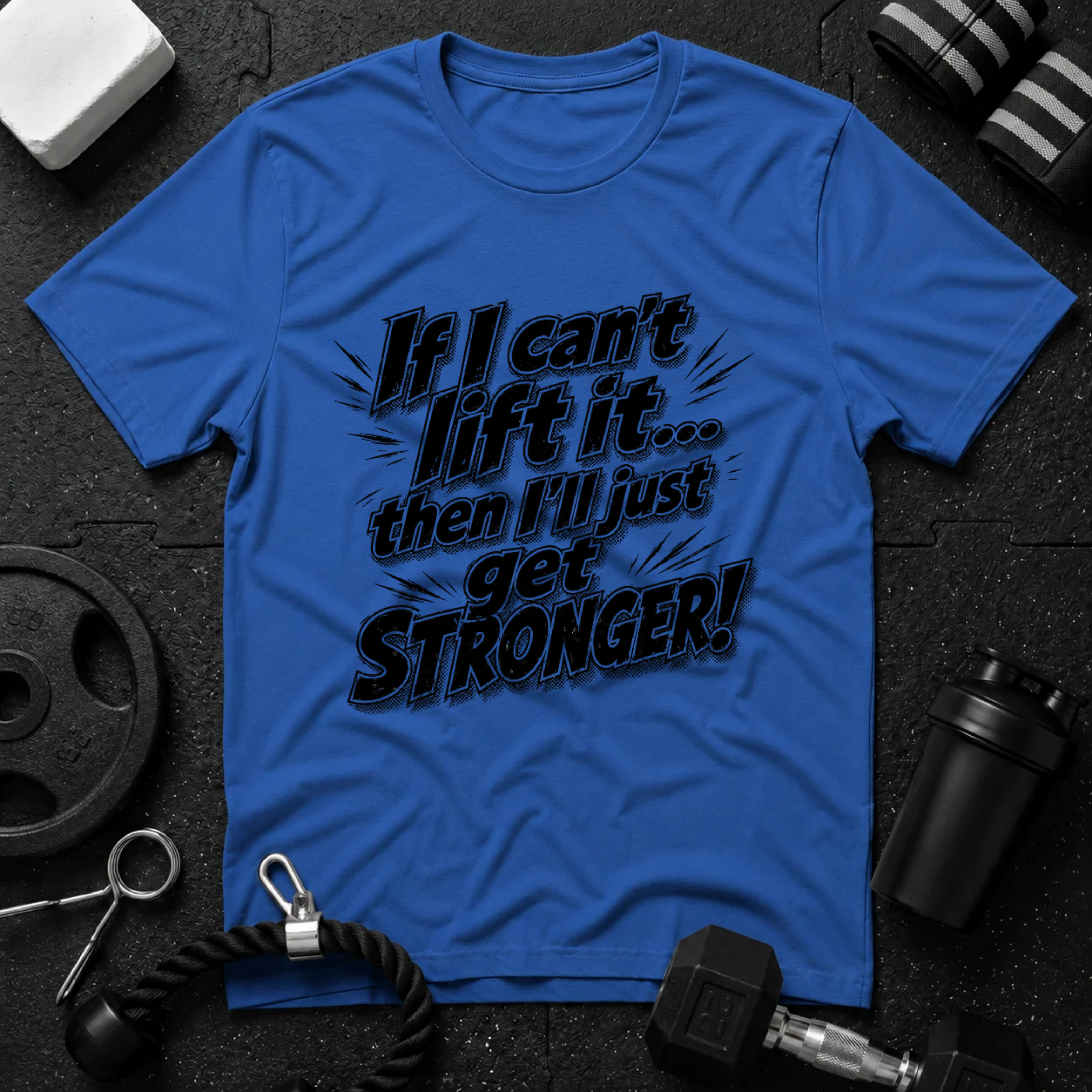 If I can't lift it then I'll just get STRONGER