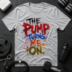 The Pump Turns Me On