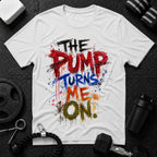 The Pump Turns Me On